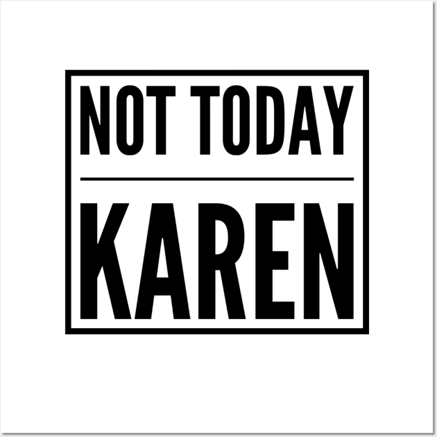 Not Today Karen Wall Art by The Hype Club